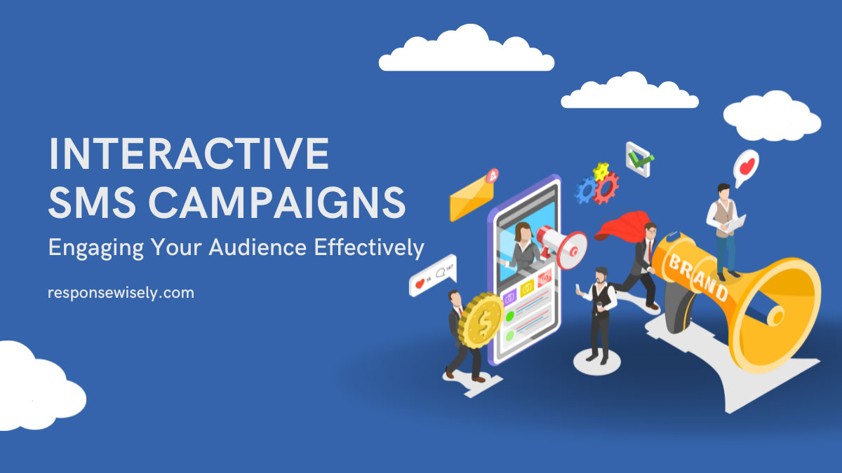 Interactive SMS Campaigns Engaging Your Audience Effectively