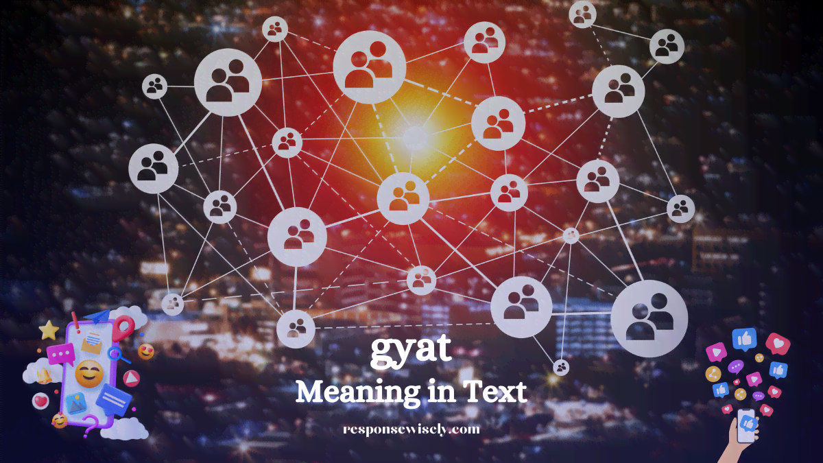 Understanding GYAT Meaning in Text: A Comprehensive Guide